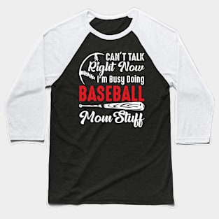 I Can't Talk Right Now I'm Busy Doing Baseball Mom Stuff Baseball T-Shirt